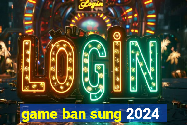 game ban sung 2024