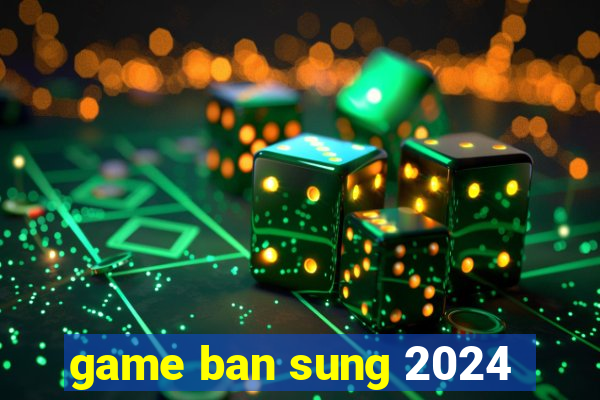 game ban sung 2024