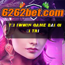 Tải Iwwin Game Bài Giải Trí