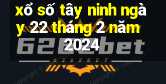 xổ số tây ninh ngày 22 tháng 2 năm 2024