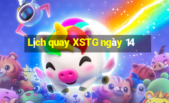 Lịch quay XSTG ngày 14