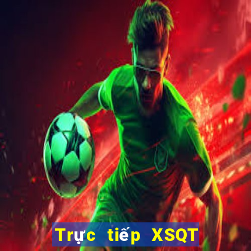 Trực tiếp XSQT ngày 31