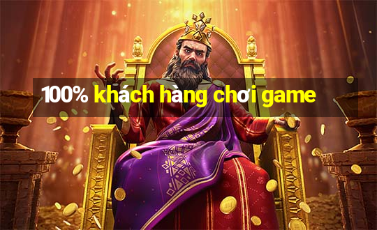 100% khách hàng chơi game