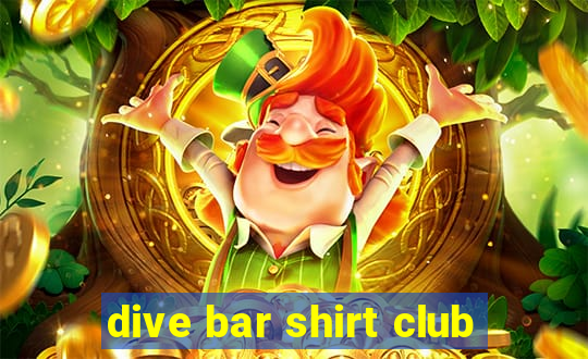 dive bar shirt club