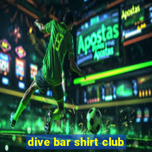 dive bar shirt club