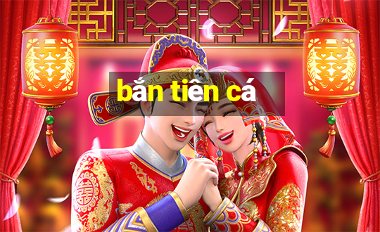 bắn tiên cá