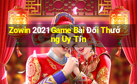 Zowin 2021 Game Bài Đổi Thưởng Uy Tín