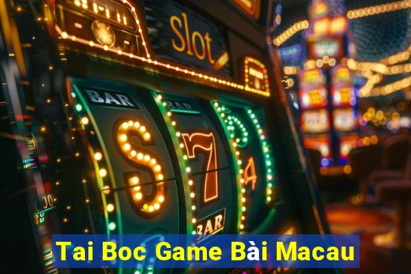 Tai Boc Game Bài Macau