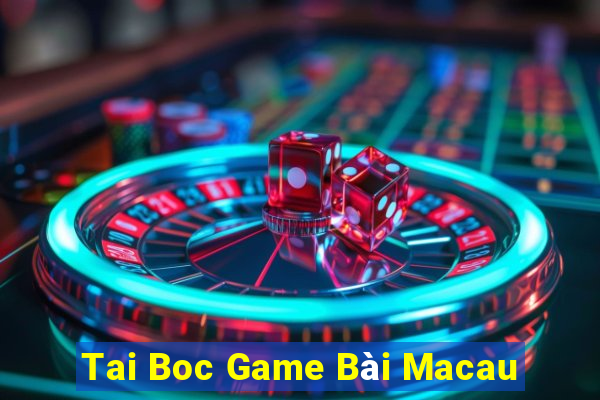 Tai Boc Game Bài Macau