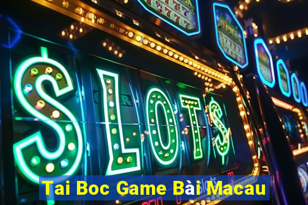 Tai Boc Game Bài Macau