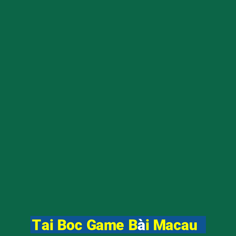 Tai Boc Game Bài Macau