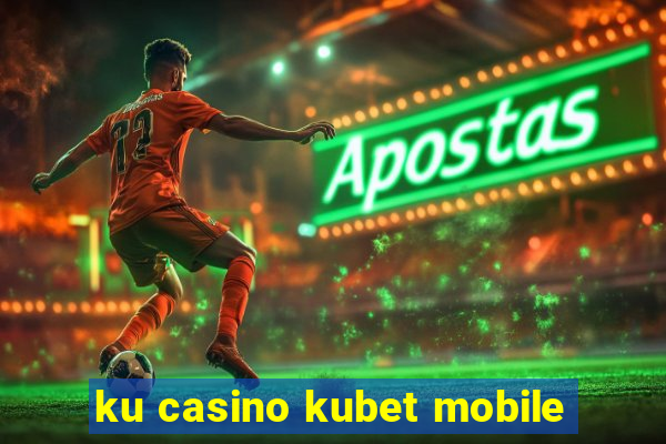 ku casino kubet mobile