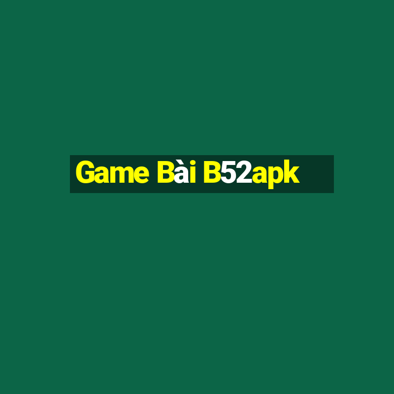 Game Bài B52apk