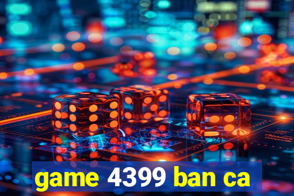 game 4399 ban ca