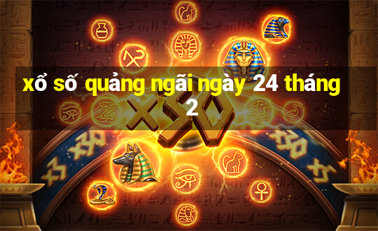 xổ số quảng ngãi ngày 24 tháng 2