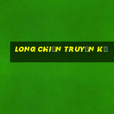 long chiến truyền kỳ