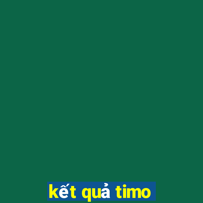 kết quả timo