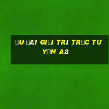 Ưu đãi giải trí trực tuyến a8