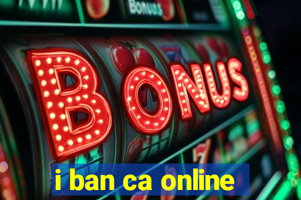 i ban ca online