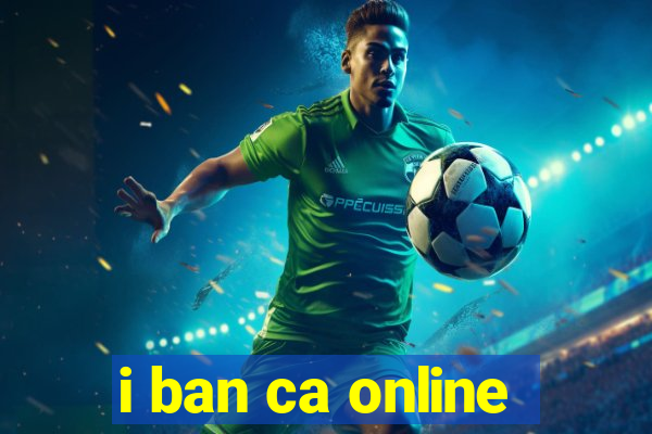 i ban ca online