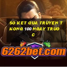 so ket qua truyen thong 100 ngay truoc