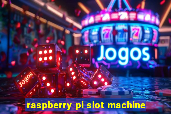 raspberry pi slot machine