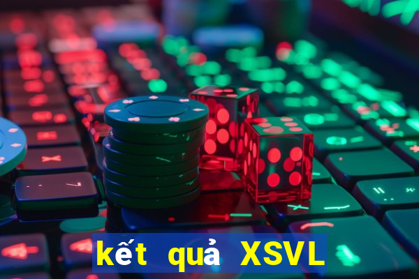 kết quả XSVL ngày 7