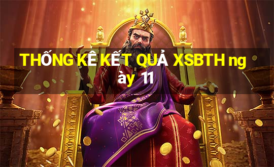 THỐNG KÊ KẾT QUẢ XSBTH ngày 11