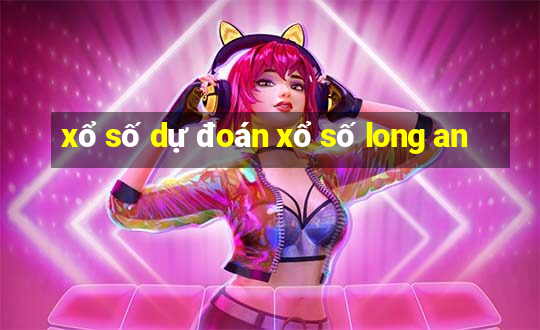 xổ số dự đoán xổ số long an