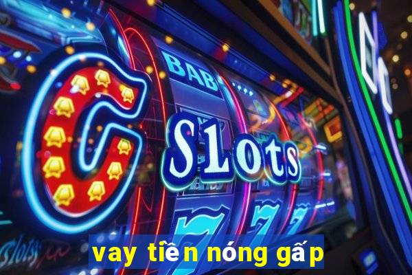 vay tiền nóng gấp