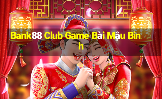 Bank88 Club Game Bài Mậu Binh