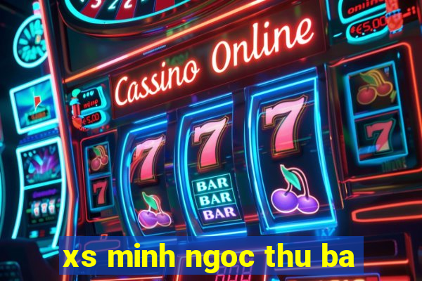 xs minh ngoc thu ba