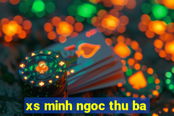 xs minh ngoc thu ba