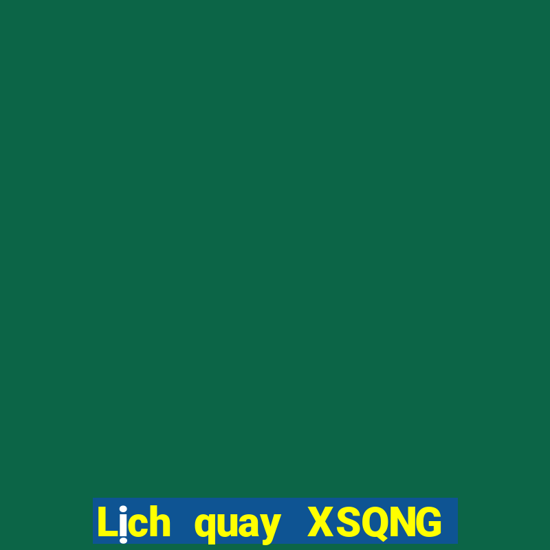 Lịch quay XSQNG ngày 8