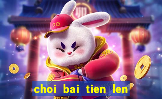 choi bai tien len vui game