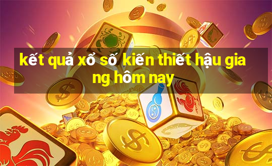 kết quả xổ số kiến thiết hậu giang hôm nay