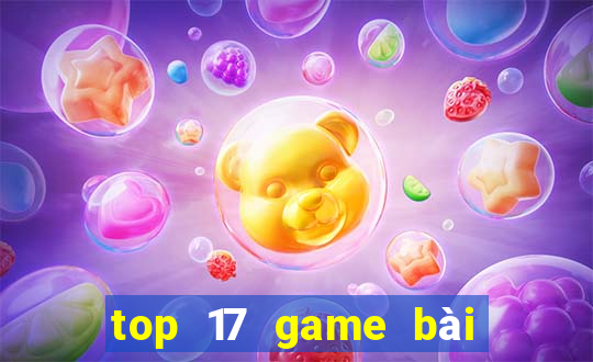 top 17 game bài đổi thưởng