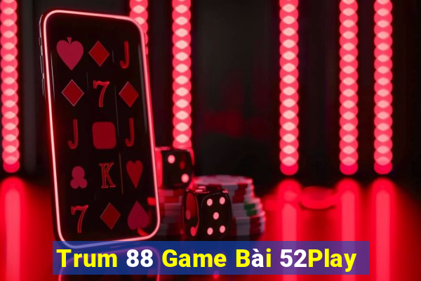 Trum 88 Game Bài 52Play