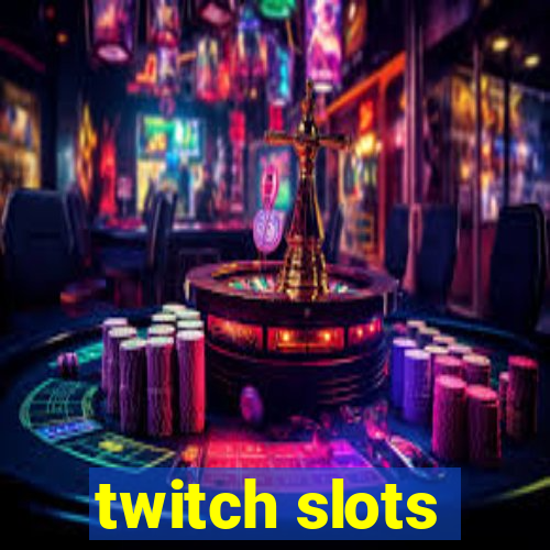 twitch slots