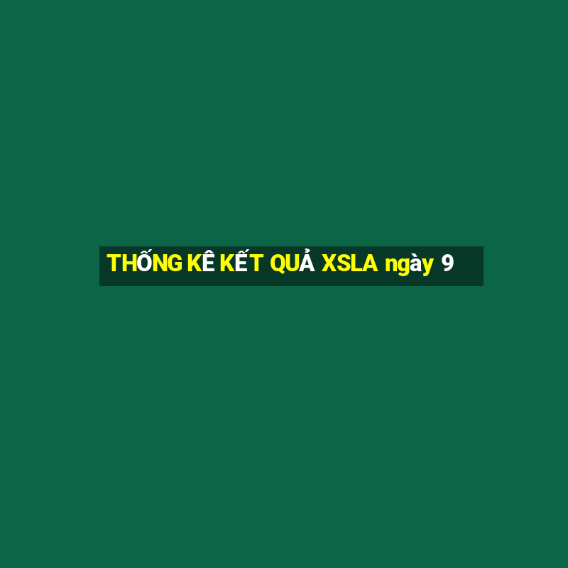 THỐNG KÊ KẾT QUẢ XSLA ngày 9