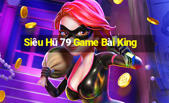 Siêu Hũ 79 Game Bài King