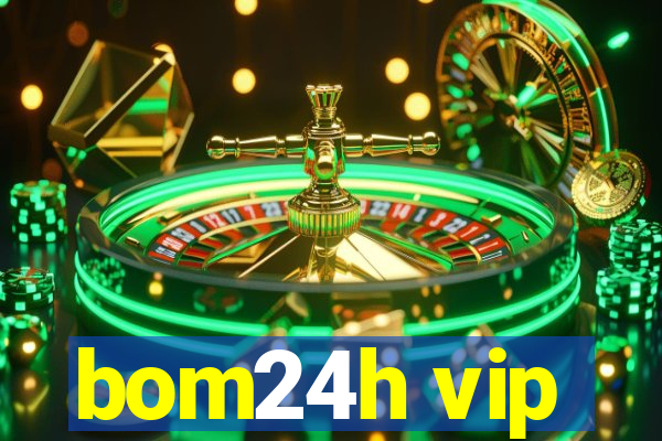 bom24h vip