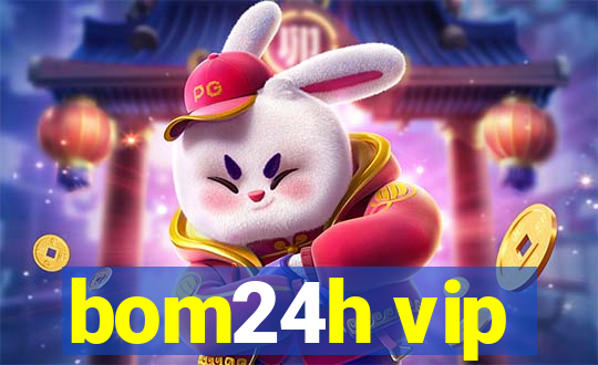 bom24h vip