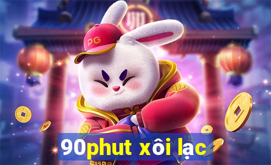 90phut xôi lạc