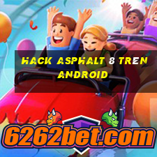 hack asphalt 8 trên android