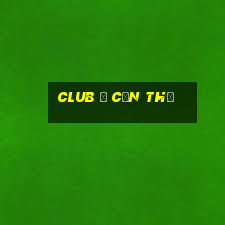 club ở cần thơ