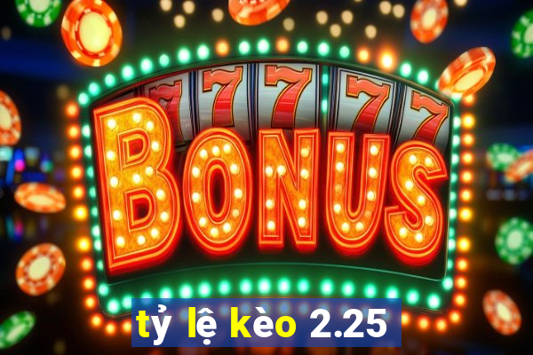 tỷ lệ kèo 2.25