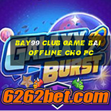 Bay99 Club Game Bài Offline Cho Pc