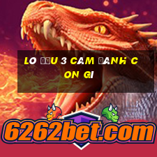 lô đầu 3 câm đánh con gì