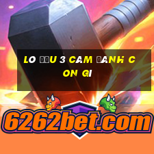 lô đầu 3 câm đánh con gì